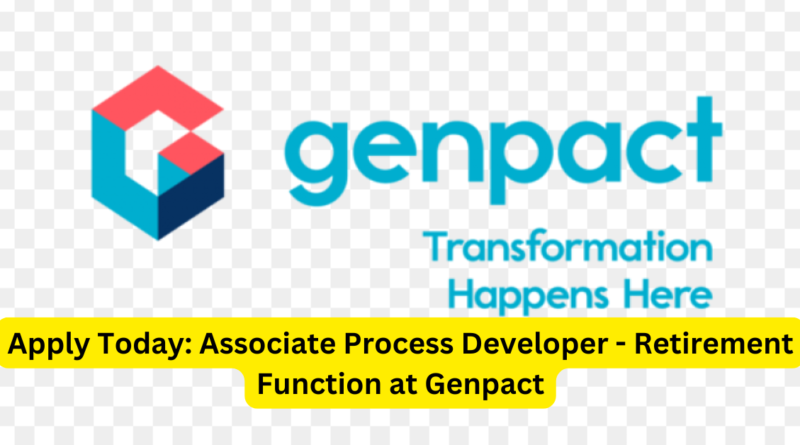 Apply Today: Associate Process Developer - Retirement Function at Genpact