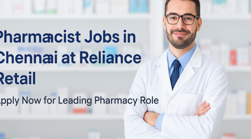 “Apply for Pharmacist Jobs in Chennai – Reliance Retail Hiring Healthcare Professionals”