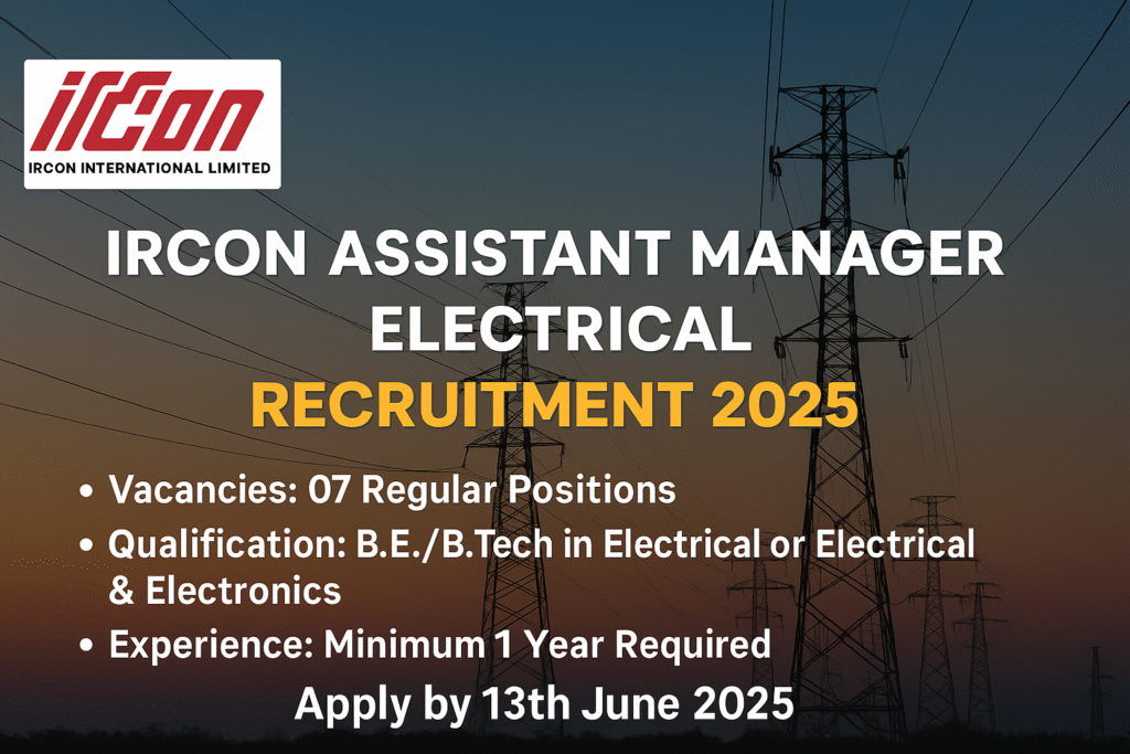 IRCON Recruitment 2025: 07 Assistant Manager (Electrical) Vacancies – Apply by 13 June