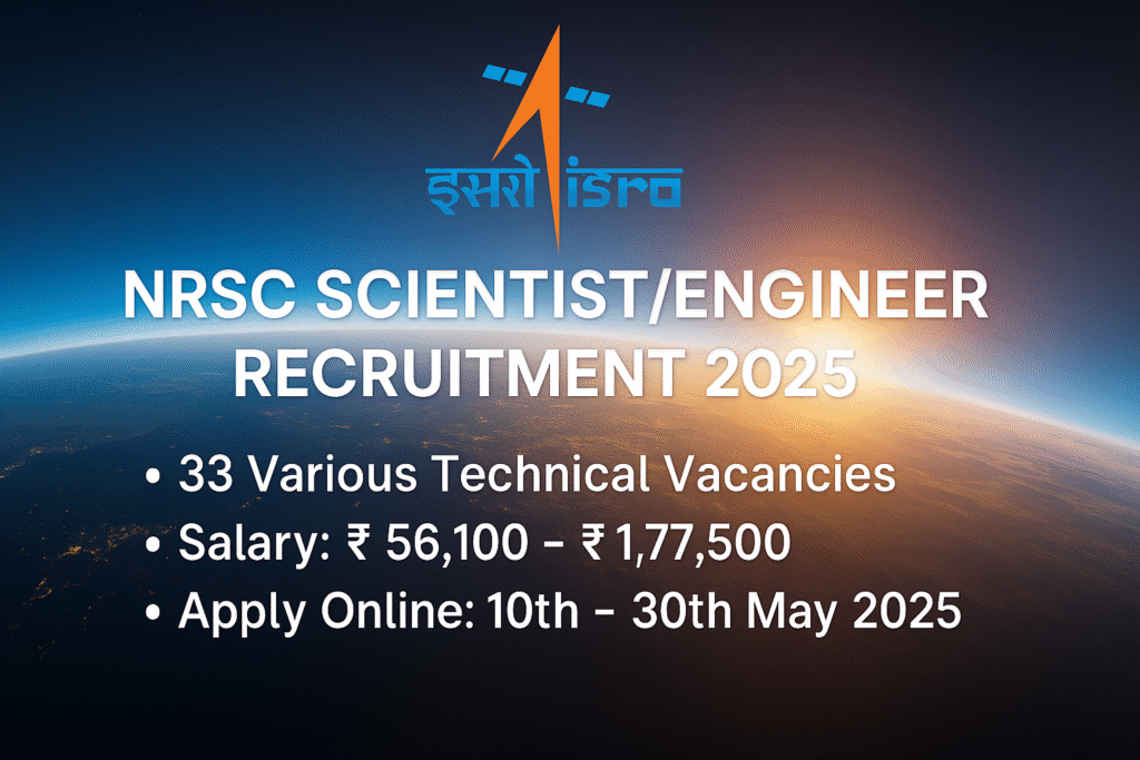“NRSC Scientist/Engineer Recruitment 2025: 33 ISRO Vacancies – Apply Online Before 30 May”