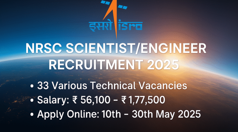 “NRSC Scientist/Engineer Recruitment 2025: 33 ISRO Vacancies – Apply Online Before 30 May”