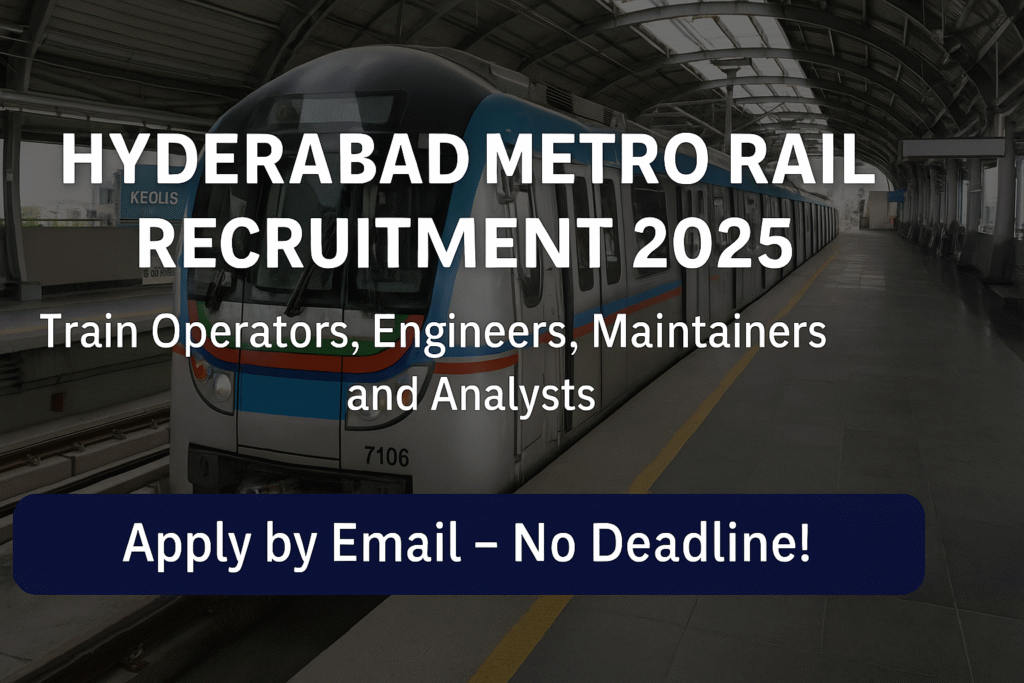 Hyderabad Metro Rail Recruitment 2025: Apply Now for Engineers, Train Operators & Technical Staff
