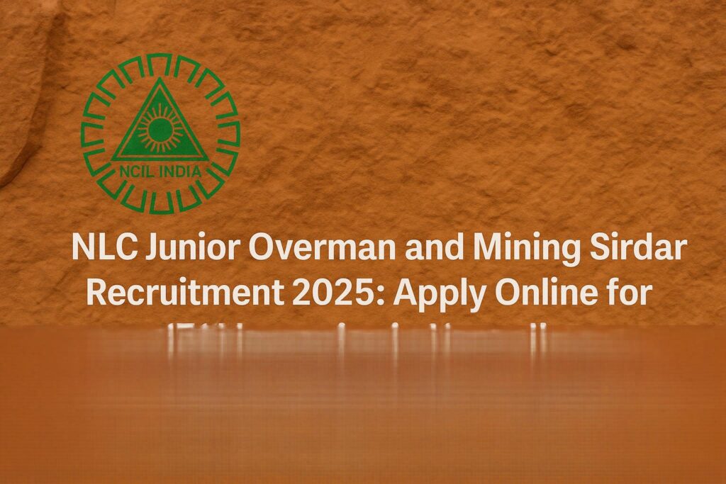 NLCIL Recruitment 2025: 171 Junior Overman & Mining Sirdar Vacancies – Apply Now