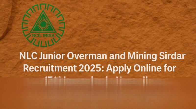 NLCIL Recruitment 2025: 171 Junior Overman & Mining Sirdar Vacancies – Apply Now