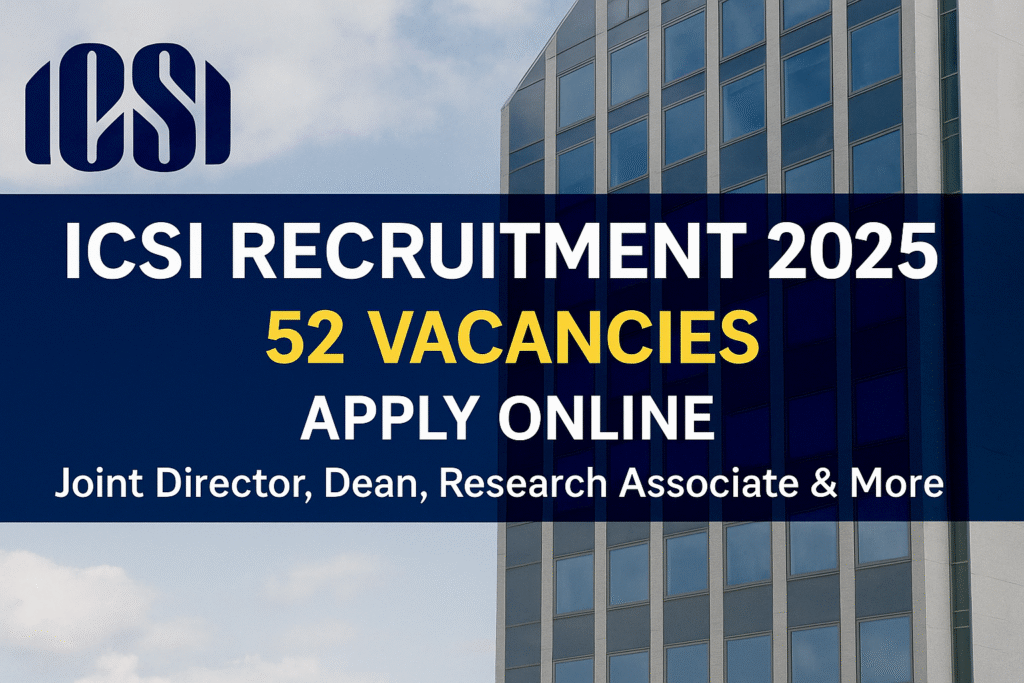ICSI Recruitment 2025: 52 Posts Open for Joint Director, Dean, Executive Roles – Apply Now