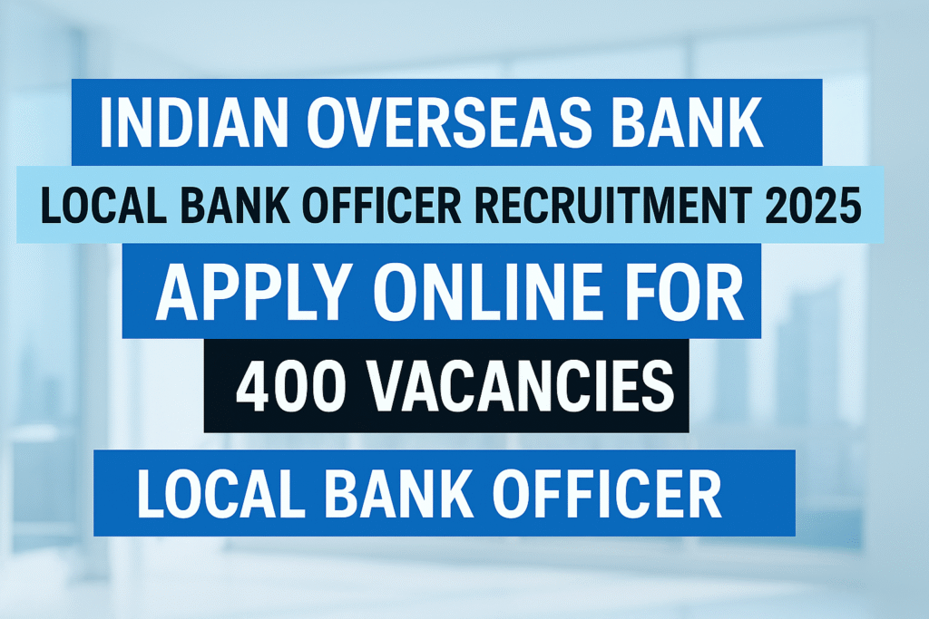 IOB Local Bank Officer Recruitment 2025: Apply Online for 400 Vacancies
