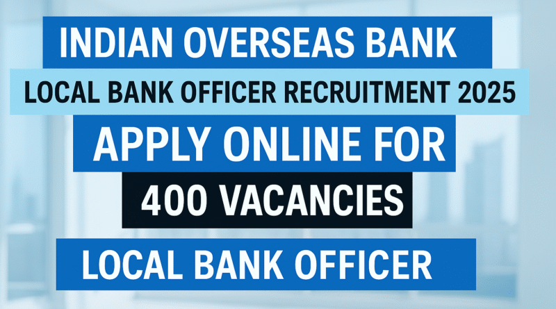 IOB Local Bank Officer Recruitment 2025: Apply Online for 400 Vacancies