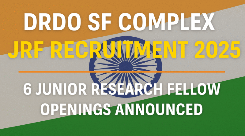 "SF Complex DRDO JRF Jobs 2025: 6 Vacancies for Engineers – Apply Now"