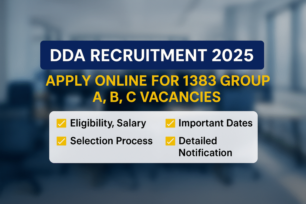 "DDA Recruitment 2025 Notification: 1383 Vacancies for Group A, B, C Posts – Eligibility, Salary, Apply Online"