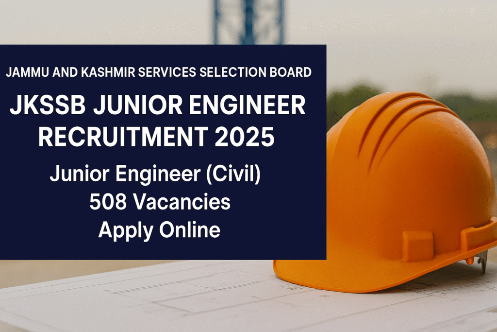 "JKSSB Junior Engineer Recruitment 2025: 508 Civil Engineering Vacancies – Apply Now"