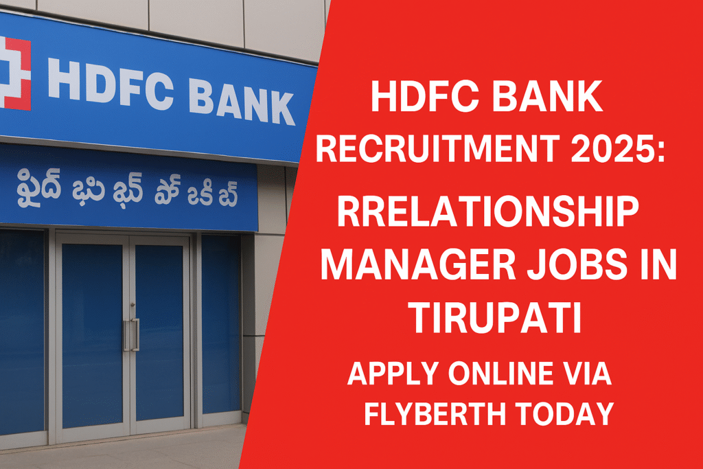 HDFC Bank Hiring 2025: Relationship Manager Jobs in Tirupati – Apply Online via Flyberth