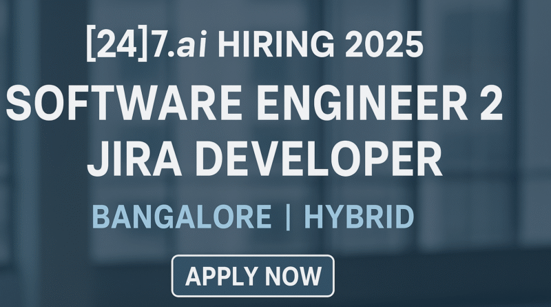 "[24]7.ai Hiring 2025: Software Engineer 2 – Jira Developer Role in Bangalore | Apply Now for Hybrid Atlassian Cloud Jobs"