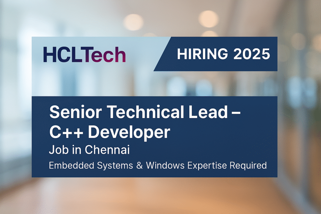 HCLTech Recruitment 2025: Senior Technical Lead – C++ Developer Role in Chennai | Embedded Systems & Windows Experience Preferred