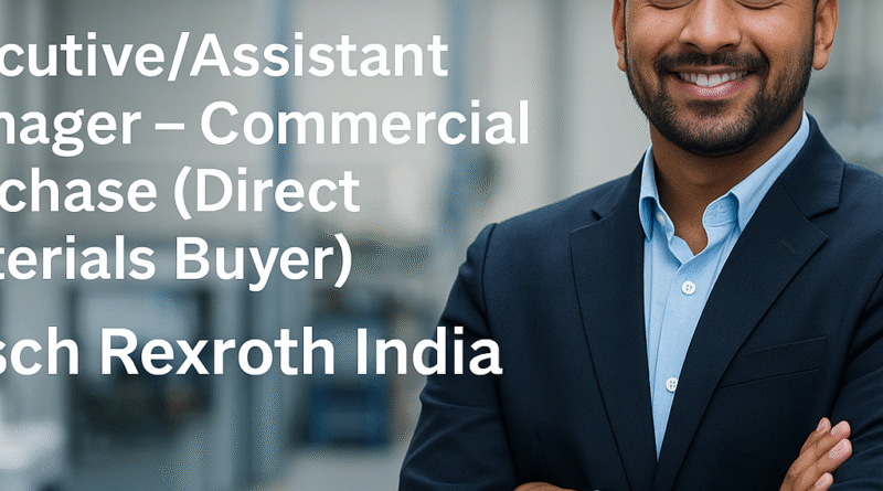 Executive/Assistant Manager – Commercial Purchase (Direct Materials Buyer) at Bosch Rexroth India, Bangalore