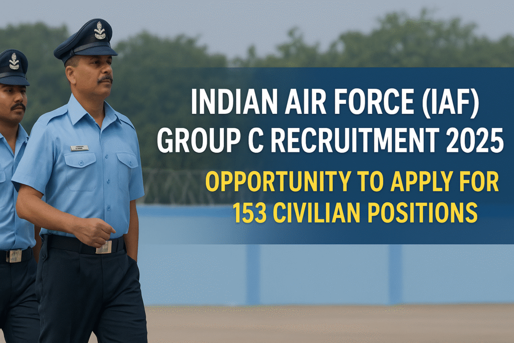 IAF Group C Civilian Recruitment 2025: 153 Vacancies for 10th & 12th Pass – Apply Now