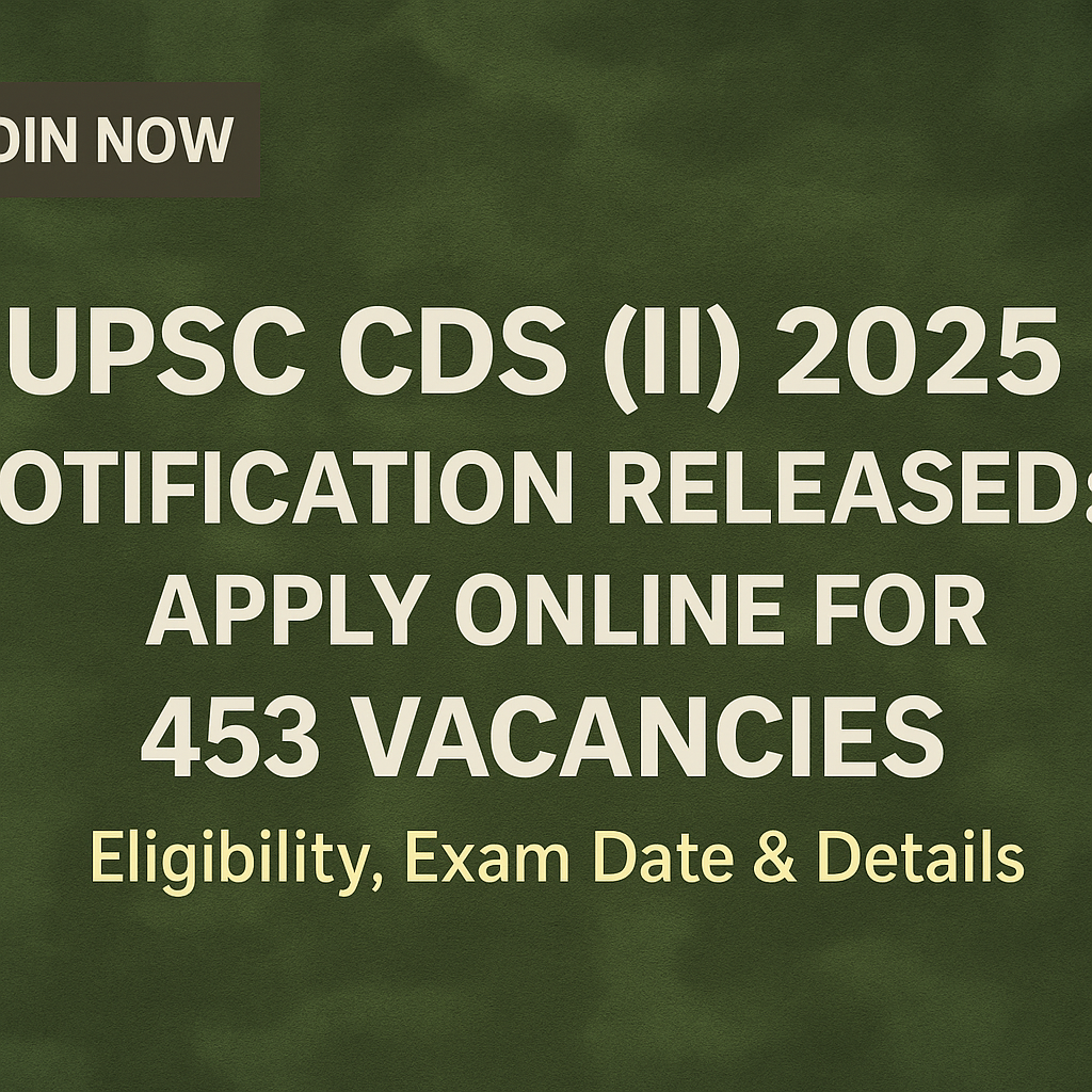 "UPSC CDS (II) 2025 Notification Released: 453 Vacancies | Apply Online, Eligibility, Exam Date & Details"