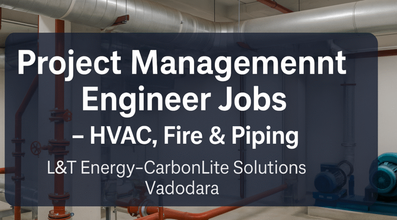"L&T Energy-CarbonLite Hiring Project Management Engineer – HVAC, Fire & Piping | Apply Now"
