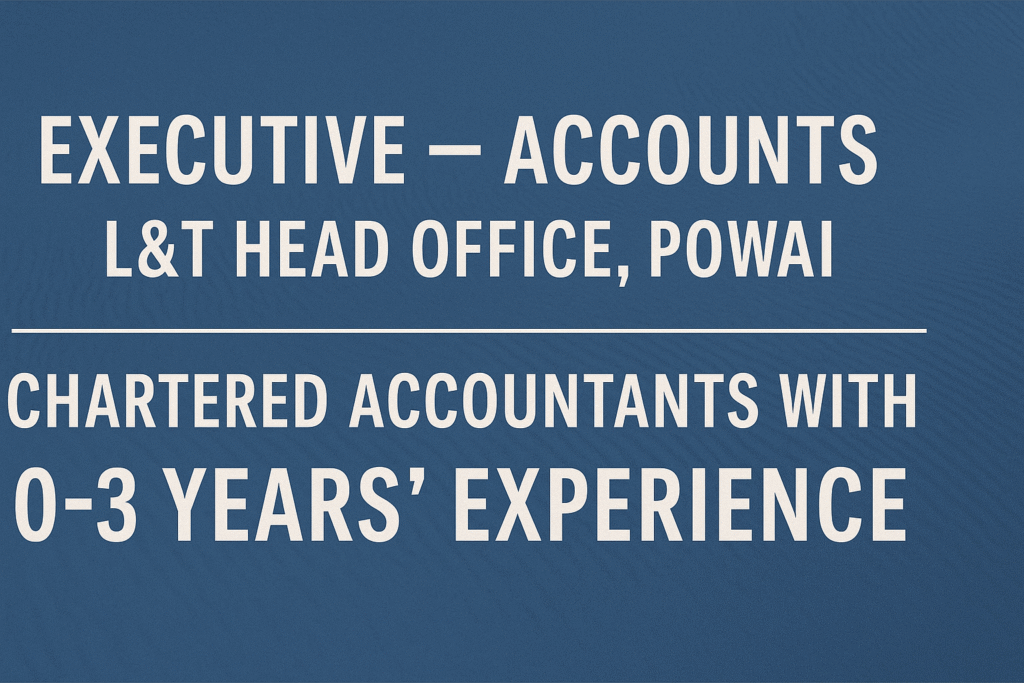 "L&T Careers 2025: Executive – Accounts Vacancy in Powai | CA 0-3 Years Experience"