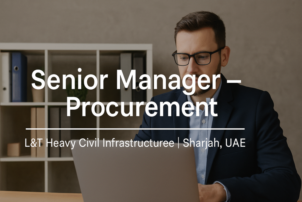 "Senior Manager – Procurement Role | L&T Heavy Civil Infrastructure Careers | Sharjah, UAE"