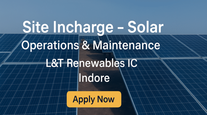 "L&T Hiring Site Incharge – Solar Plant O&M | Renewables Careers in Indore"