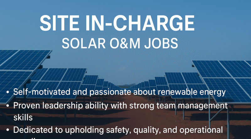 "Hiring Site In-Charge for Solar O&M | Manage Large-Scale Solar Power Plants Across India"
