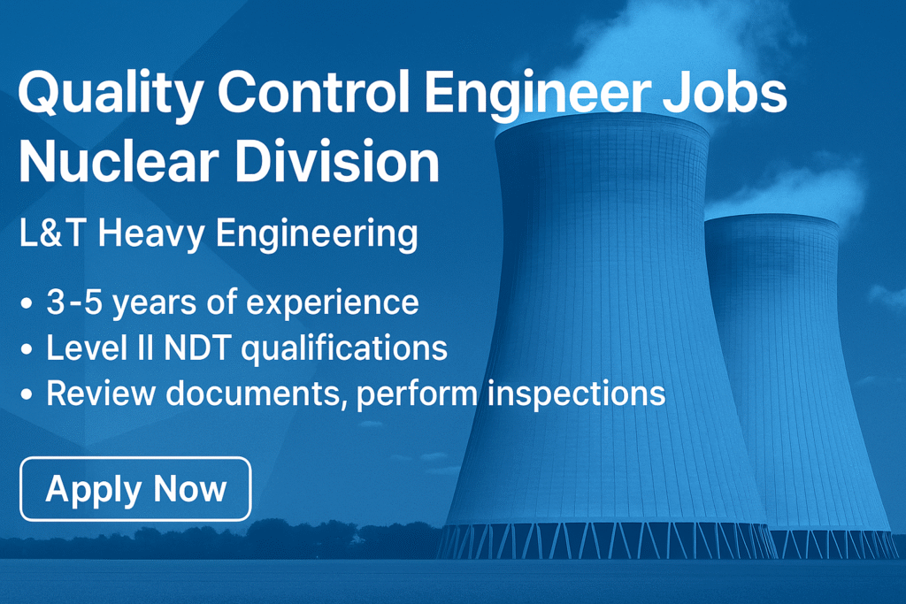 "L&T Hiring: Quality Control Engineer – Nuclear Projects | Apply Now (2025 Openings)"