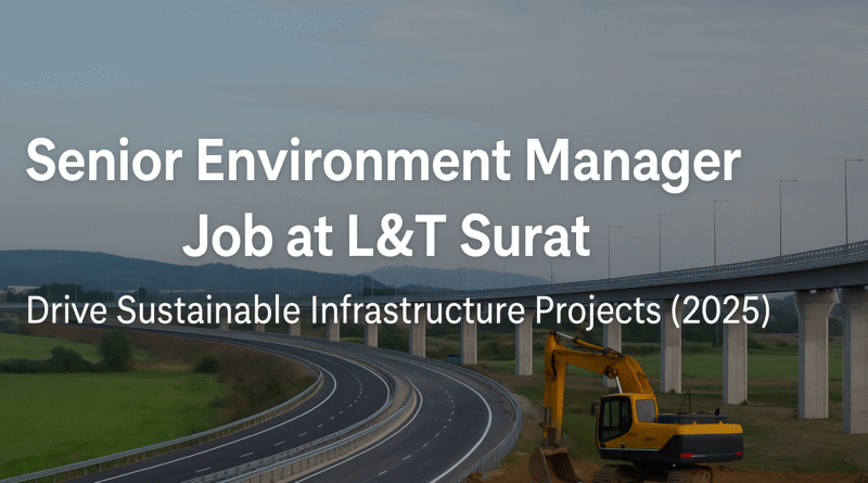 "Exciting Senior Environment Manager Role at L&T Surat | Lead Green Infrastructure Initiatives"