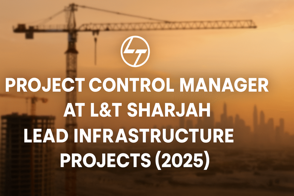 "L&T Sharjah Hiring Project Control Manager | Drive Project Success in Heavy Civil Infrastructure"