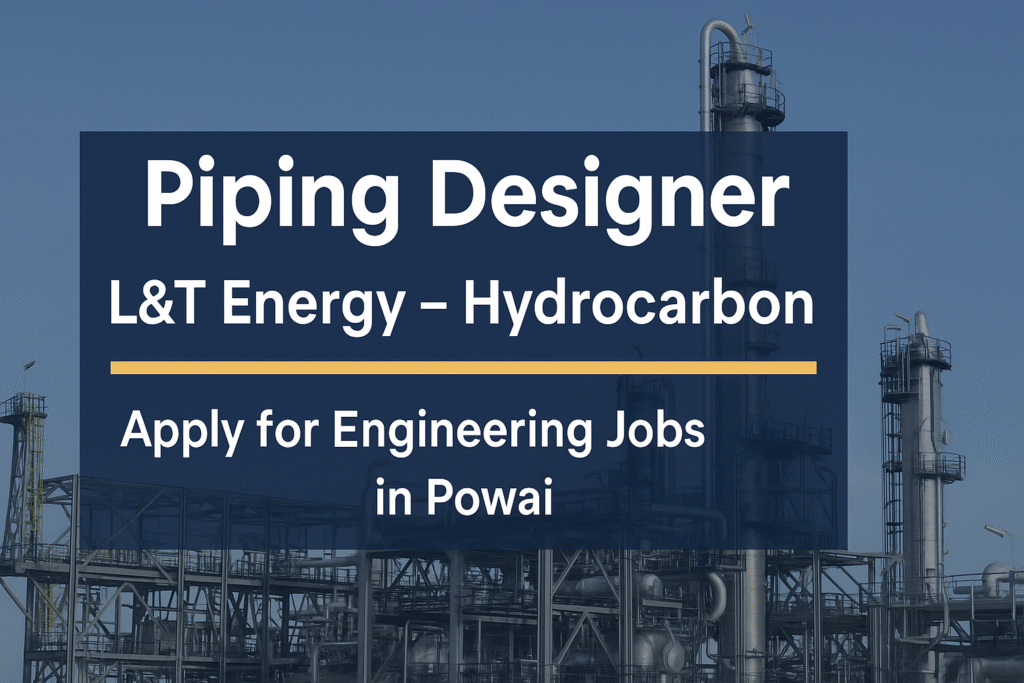 "Join L&T Energy: Piping Designer Job Opening in Powai – Apply Now"