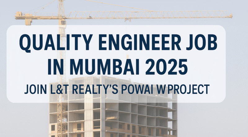 "Exciting Opportunity: Quality Engineer Role at L&T Realty Powai West, Mumbai 2025"