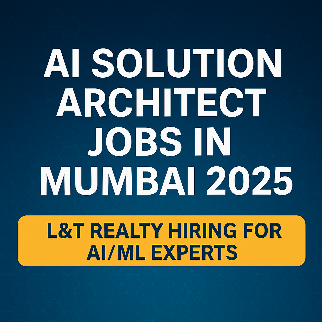 "L&T Realty Mumbai: AI Solution Architect Vacancies 2025 | Apply Now"