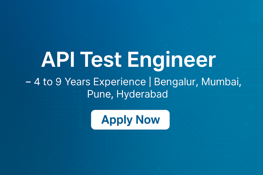 "Apply Now: API Testing Jobs for Experienced QA Engineers | Locations: Bangalore, Mumbai, Pune, Hyderabad"