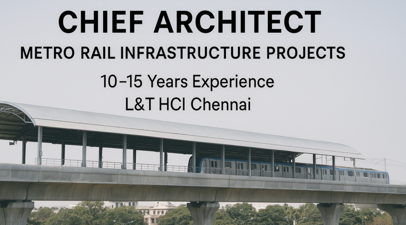 Architectural Leadership Role in Metro Projects | L&T Hiring Chief Architect – Chennai
