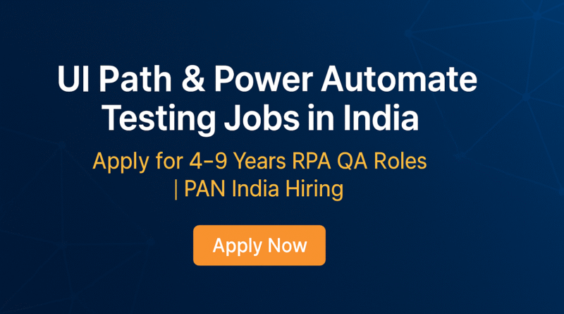 UI Path & Power Automate Testing Jobs in India – Apply for 4–9 Years RPA QA Roles | PAN India Hiring