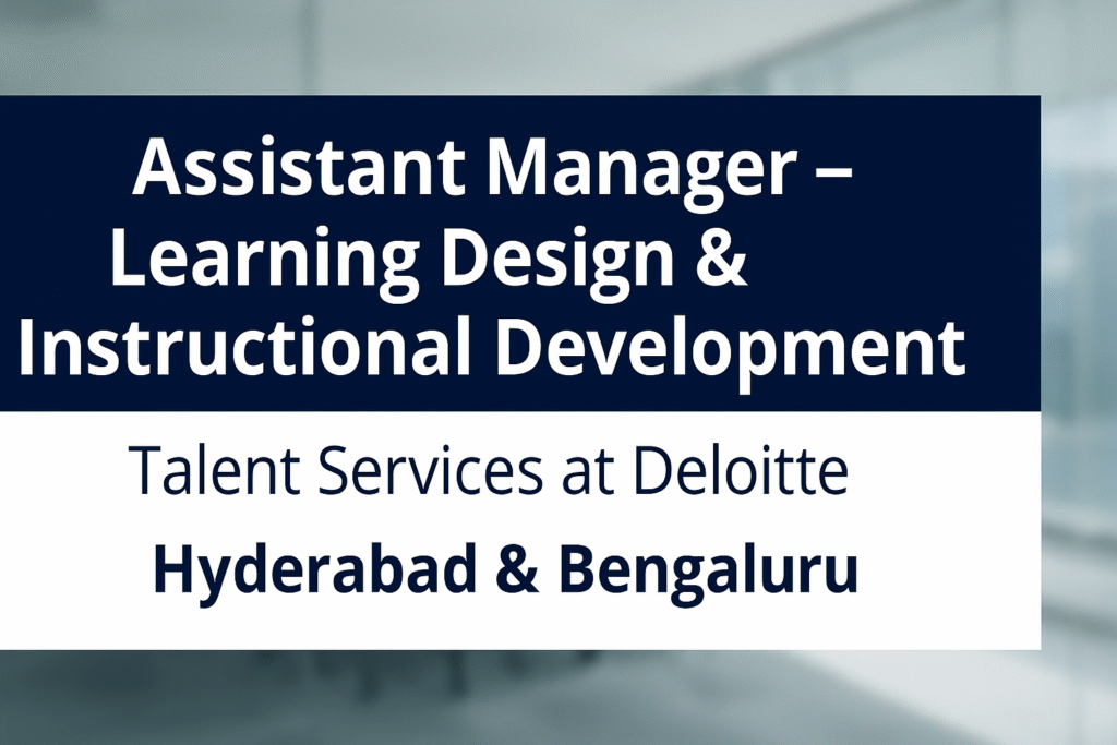 Assistant Manager – Instructional Design Jobs at Deloitte | Talent Services Roles in Hyderabad & Bengaluru