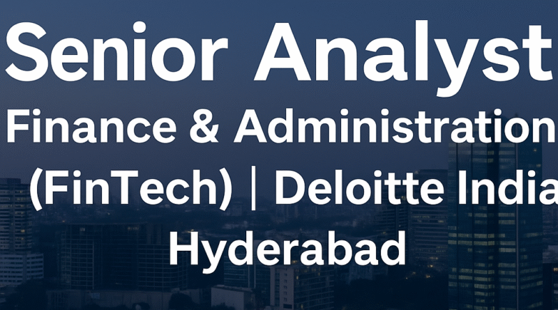 Deloitte Careers: Senior Analyst – Financial Reporting & Admin (FinTech) | Hyderabad, India