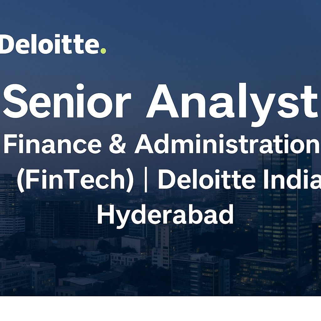 Deloitte Careers: Senior Analyst – Financial Reporting & Admin (FinTech) | Hyderabad, India