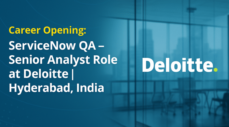 Senior Analyst – ServiceNow QA Jobs in Hyderabad | Deloitte Careers India 2025