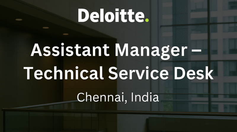 Assistant Manager – Technical Service Desk Job in Chennai | Deloitte India Careers 2025