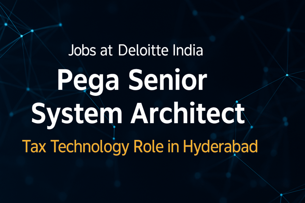 pega-senior-system-architect-jobs-at-deloitte-india-tax-technology-role-in-hyderabad