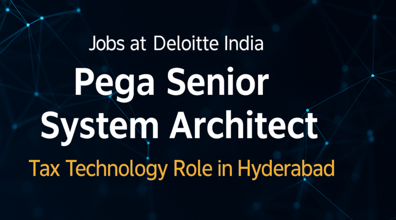 pega-senior-system-architect-jobs-at-deloitte-india-tax-technology-role-in-hyderabad