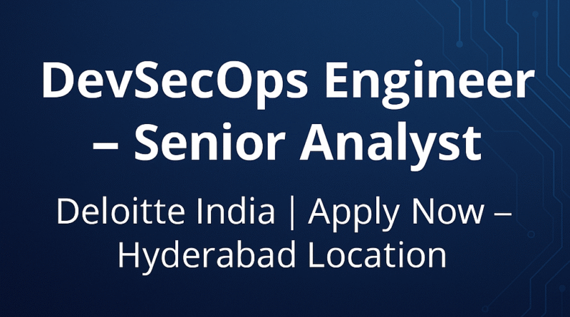 Apply Now: Deloitte India Hiring DevSecOps Engineer – Automation & IaC Expert | Hyderabad