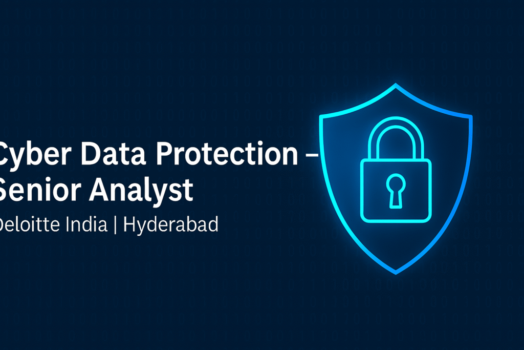 Cyber Data Protection Senior Analyst Job at Deloitte | Information Security Careers in Hyderabad 2025