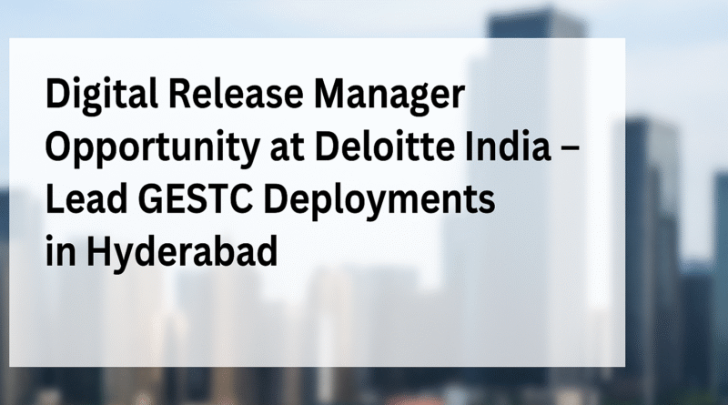 manager-software-release-management-role-at-deloitte-hyderabad-apply-for-gestc-leadership-position