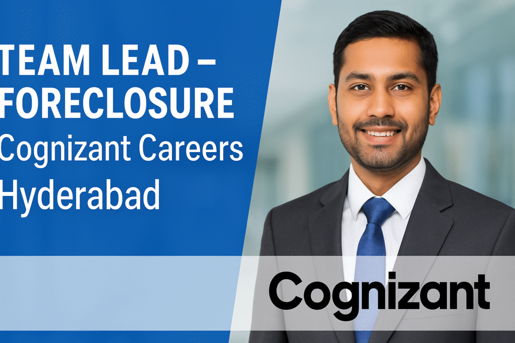 Team Lead – Foreclosure (US Mortgage) Job at Cognizant | Apply Now – Hyderabad 2025