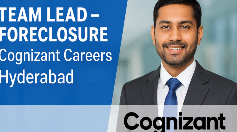 Team Lead – Foreclosure (US Mortgage) Job at Cognizant | Apply Now – Hyderabad 2025