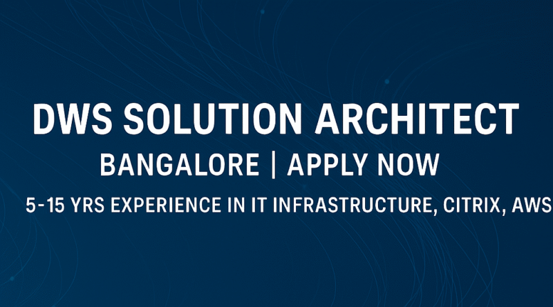 DWS Solution Architect Job in Bangalore | Apply Now – 5–15 Yrs Experience in IT Infrastructure, Citrix, AWS