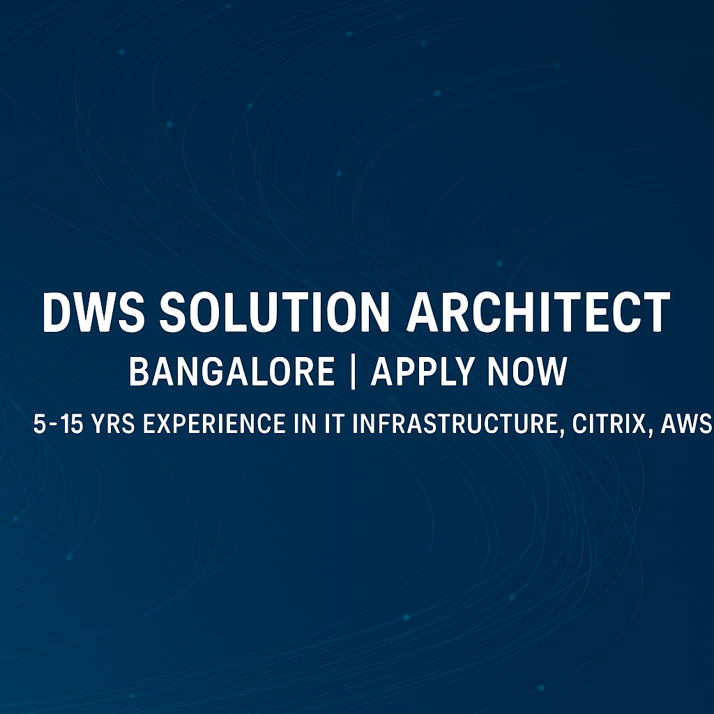 DWS Solution Architect Job in Bangalore | Apply Now – 5–15 Yrs Experience in IT Infrastructure, Citrix, AWS