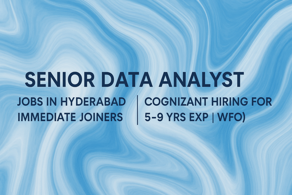 Senior Data Analyst Jobs in Hyderabad | Cognizant Hiring | 5–9 Years Experience | Immediate Joiners Preferred