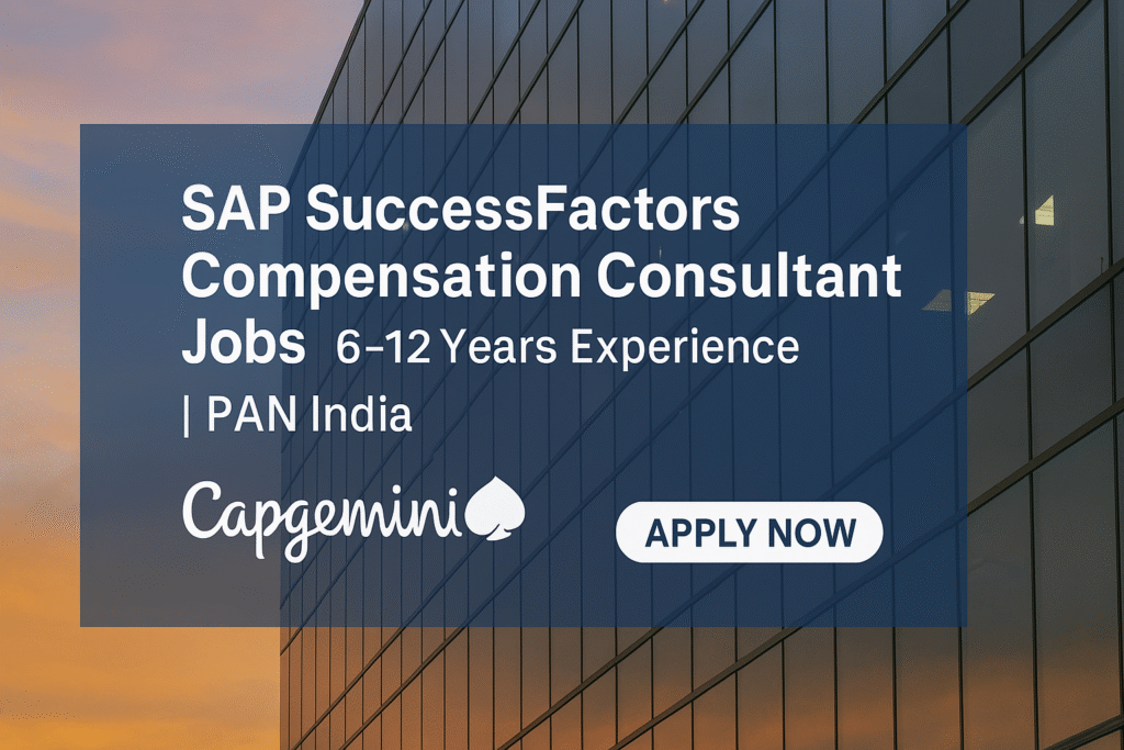Capgemini SAP Hiring: SuccessFactors Compensation Consultants (6–12 Years Exp)